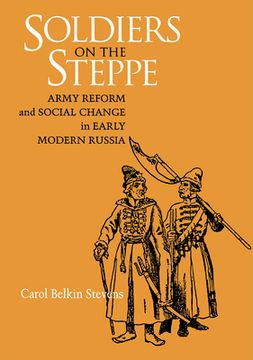 portada soldiers on the steppe: army reform and social change in early modern russia