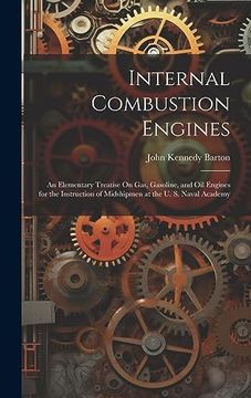 portada Internal Combustion Engines: An Elementary Treatise on Gas, Gasoline, and oil Engines for the Instruction of Midshipmen at the u. S. Naval Academy (in English)