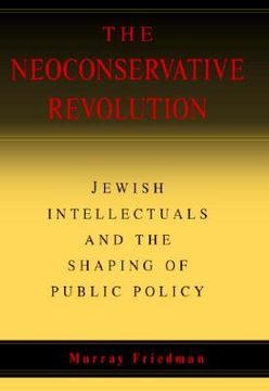 portada the neoconservative revolution: jewish intellectuals and the shaping of public policy (en Inglés)