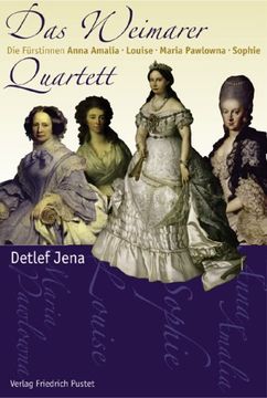 portada Das Weimarer Quartett: Die Fürstinnen Anna Amalia, Louise, Maria Pawlowna, Sophie (en Alemán)