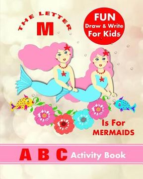 portada The Letter M Is For Mermaids: A B C Activity Book (en Inglés)