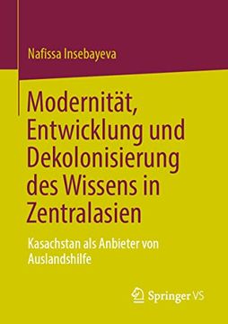 portada Modernität, Entwicklung Und Dekolonisierung Des Wissens in Zentralasien: Kasachstan ALS Anbieter Von Auslandshilfe (in German)