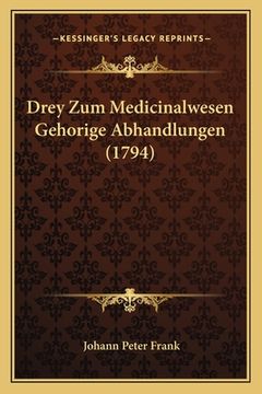 portada Drey Zum Medicinalwesen Gehorige Abhandlungen (1794) (en Alemán)