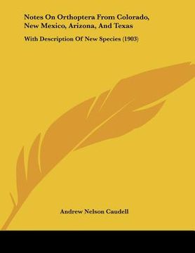 portada notes on orthoptera from colorado, new mexico, arizona, and texas: with description of new species (1903) (en Inglés)