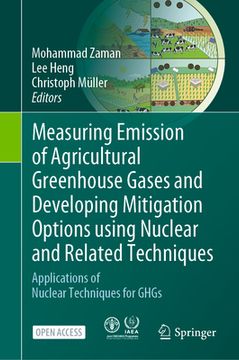 portada Measuring Emission of Agricultural Greenhouse Gases and Developing Mitigation Options Using Nuclear and Related Techniques: Applications of Nuclear Te (in English)