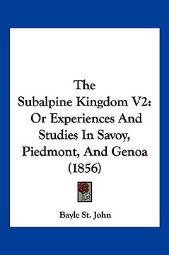 portada the subalpine kingdom v2: or experiences and studies in savoy, piedmont, and genoa (1856)