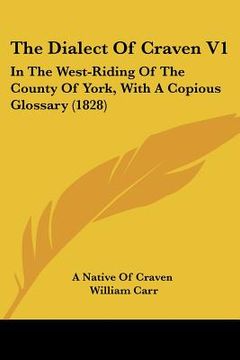 portada the dialect of craven v1: in the west-riding of the county of york, with a copious glossary (1828) (en Inglés)