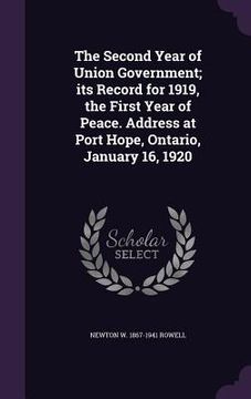 portada The Second Year of Union Government; its Record for 1919, the First Year of Peace. Address at Port Hope, Ontario, January 16, 1920 (en Inglés)