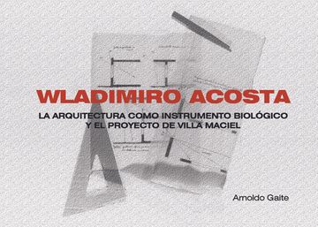 portada Wladimiro Acosta (Apaisado) la Arquitectura Como Instrumento Biologico (in Spanish)