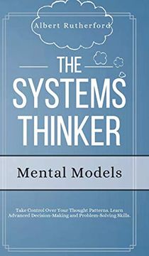portada The Systems Thinker - Mental Models: Take Control Over Your Thought Patterns. Learn Advanced Decision-Making and Problem-Solving Skills. (in English)