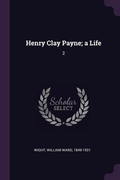 portada Henry Clay Payne; a Life: 2 (en Inglés)