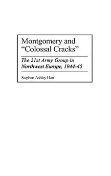 portada Montgomery and Colossal Cracks: The 21St Army Group in Northwest Europe, 1944-45 
