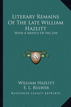 portada literary remains of the late william hazlitt: with a notice of his life (in English)