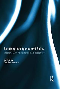 portada Revisiting Intelligence and Policy: Problems With Politicization and Receptivity