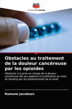 portada Obstacles au traitement de la douleur cancéreuse par les opioïdes (en Francés)