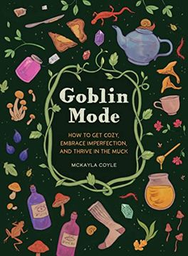 portada Goblin Mode: How to get Cozy, Embrace Imperfection, and Thrive in the Muck 