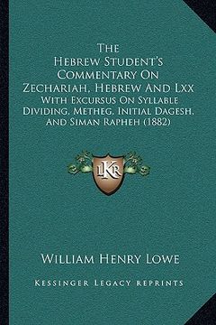 portada the hebrew student's commentary on zechariah, hebrew and lxxthe hebrew student's commentary on zechariah, hebrew and lxx: with excursus on syllable di