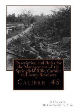 portada Description and Rules for the Management of the Springfield Rifle, Carbine and A: Calibre .45 (en Inglés)