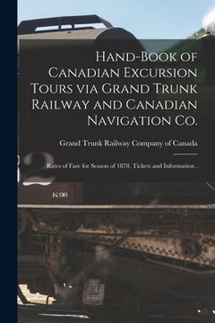 portada Hand-book of Canadian Excursion Tours via Grand Trunk Railway and Canadian Navigation Co. [microform]: Rates of Fare for Season of 1878, Tickets and I (en Inglés)