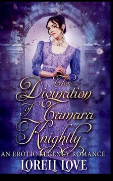 portada The Divination of Tamara Knightly: an Erotic Regency Romance