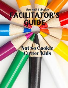 portada Not So Cookie Cutter Kids Facilitator's Guide: for Professional Development (en Inglés)
