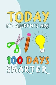 portada Today My Students Are 100 Days Smarter: 100 days of school writing prompts, activities and celebration ideas for kindergarten and first grade (en Inglés)