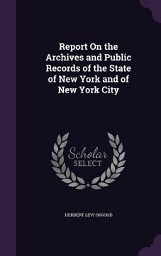 portada Report On the Archives and Public Records of the State of New York and of New York City (en Inglés)