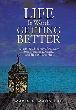 portada Life is Worth Getting Better: A Faith-Based Journey of Recovery From Depression, Anxiety, and Bipolar ii Disorder (en Inglés)