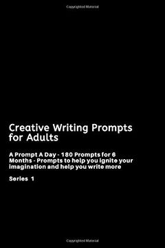 portada Creative Writing Prompts for Adults: A Prompt a day - 180 Prompts for 6 Months - Prompts to Help you Ignite Your Imagination and Write More (Creative Writing Series) (en Inglés)