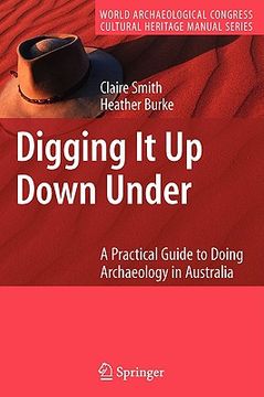 portada digging it up down under: a practical guide to doing archaeology in australia (en Inglés)