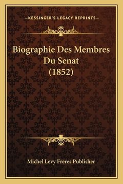 portada Biographie Des Membres Du Senat (1852) (en Francés)
