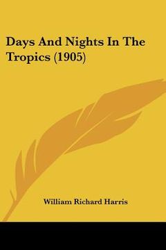 portada days and nights in the tropics (1905) (en Inglés)