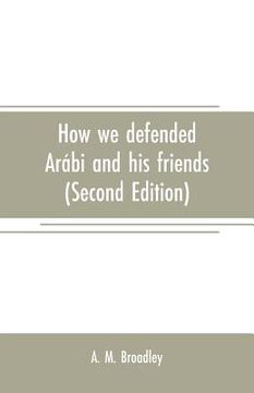 portada How we defended Arábi and his friends: A story of Egypt and the Egyptians (Second Edition) (in English)