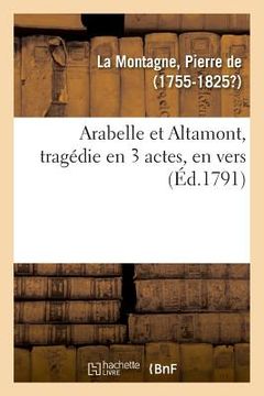 portada Arabelle Et Altamont, Tragédie En 3 Actes, En Vers (en Francés)