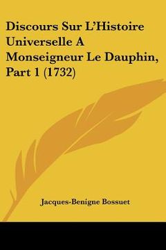 portada discours sur l'histoire universelle a monseigneur le dauphin, part 1 (1732) (en Inglés)