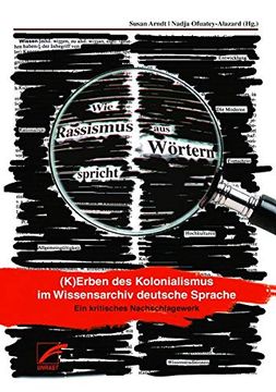 portada Wie Rassismus aus Wörtern Spricht. (K)Erben des Kolonialismus im Wissensarchiv Deutsche Sprache. Ein Kritisches Nachschlagewerk (en Alemán)
