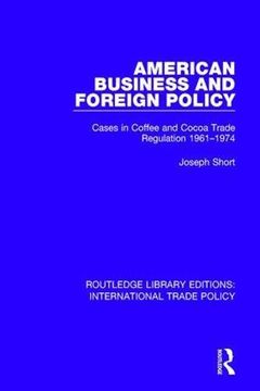 portada American Business and Foreign Policy: Cases in Coffee and Cocoa Trade Regulation 1961-1974