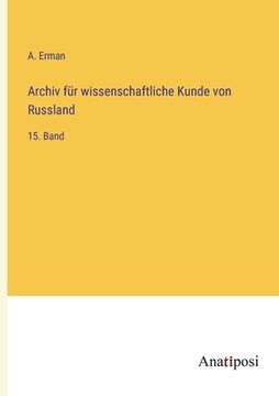 portada Archiv für wissenschaftliche Kunde von Russland: 15. Band (en Alemán)