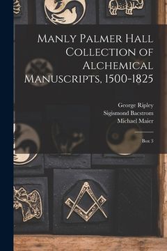portada Manly Palmer Hall collection of alchemical manuscripts, 1500-1825: Box 3