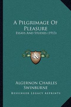 portada a pilgrimage of pleasure: essays and studies (1913) (en Inglés)
