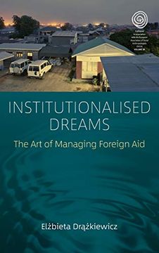 portada Institutionalised Dreams: The art of Managing Foreign aid (Easa Series) (in English)