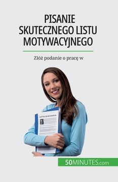 portada Pisanie skutecznego listu motywacyjnego: Zlóż podanie o pracę w (en Polaco)