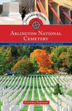 portada Historical Tours Arlington National Cemetery: Trace the Path of America's Heritage (en Inglés)