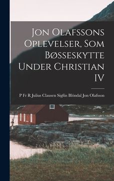 portada Jon Olafssons Oplevelser, som Bøsseskytte Under Christian IV