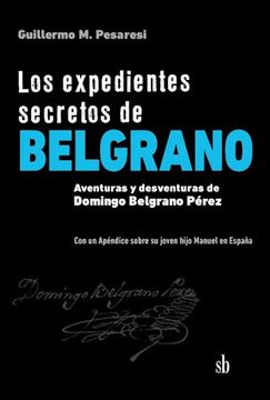 portada Expedientes Secretos de Belgrano Aventuras y Desventuras de Domingo Belgrano Perez
