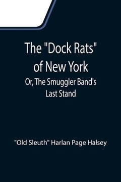 portada The Dock Rats of New York; Or, The Smuggler Band's Last Stand (in English)