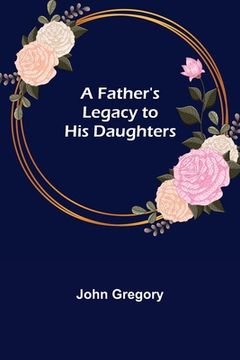 portada A Father's Legacy to his Daughters (en Inglés)