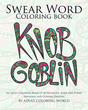 portada Swear Word Coloring Book: An Adult Coloring Book of 40 Hilarious, Rude and Funny Swearing and Cursing Designs (Coloring Book Funny Gift Ideas) (Volume 1)