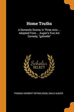portada Home Truths: A Domestic Drama, in Three Acts. Adapted From. Augier'S Five act Comedy, "Gabrielle" 
