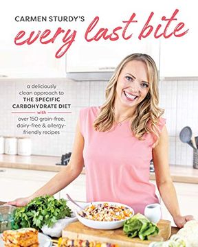 portada Every Last Bite: A Deliciously Clean Approach to the Specific Carbohydrate Diet (en Inglés)